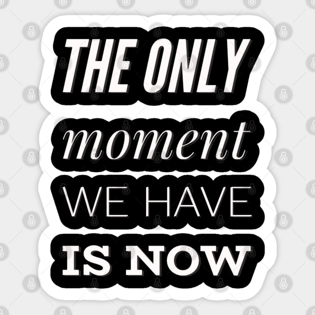 The only moment we have is now Sticker by BoogieCreates